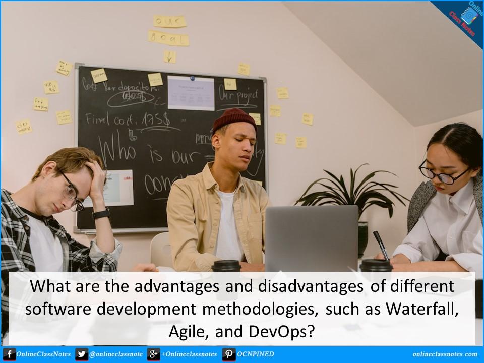 What are the advantages and disadvantages of different software development methodologies, such as Waterfall, Agile, and DevOps?