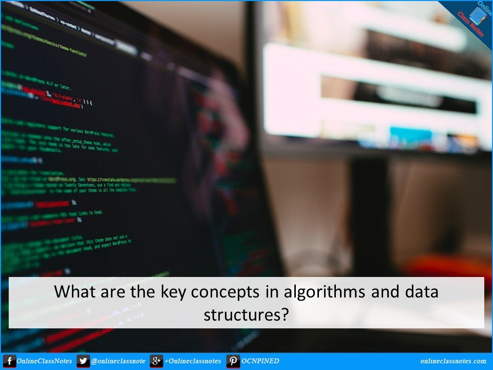 What are the key concepts in algorithms and data structures?