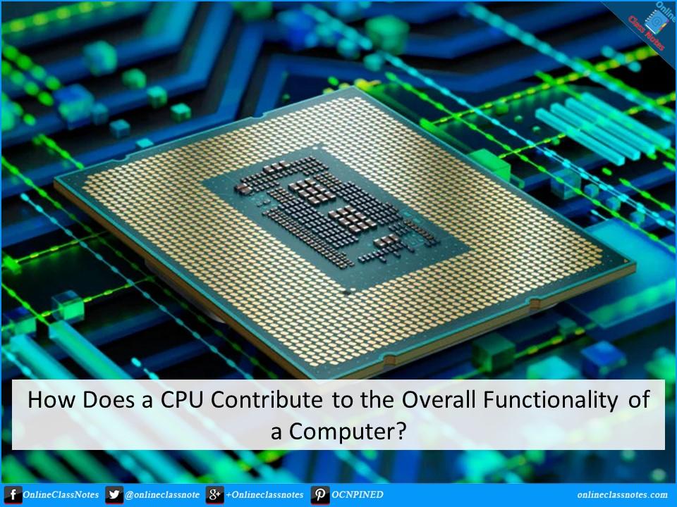 How Does a CPU Contribute to the Overall Functionality of a Computer?