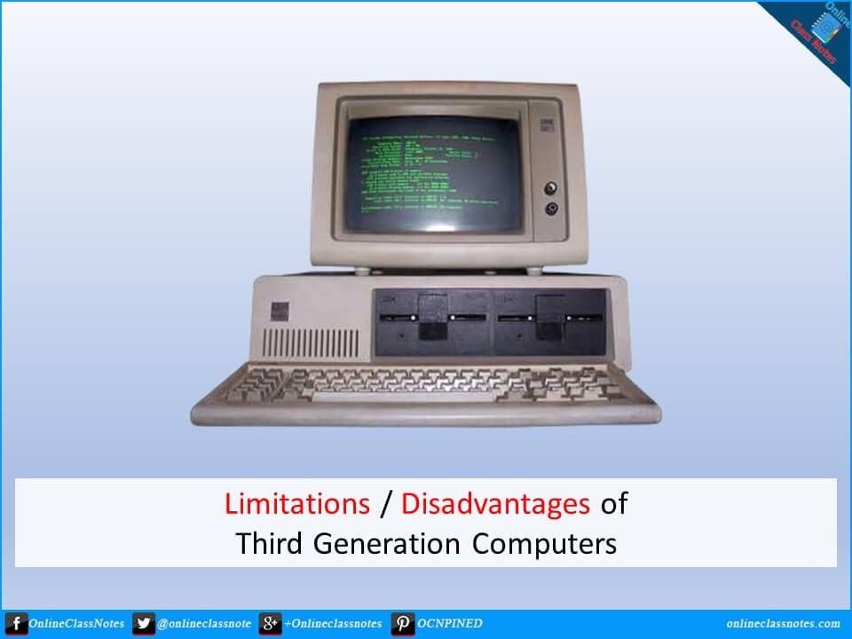 What are the 10 limitations or disadvantages of third generation of computers?