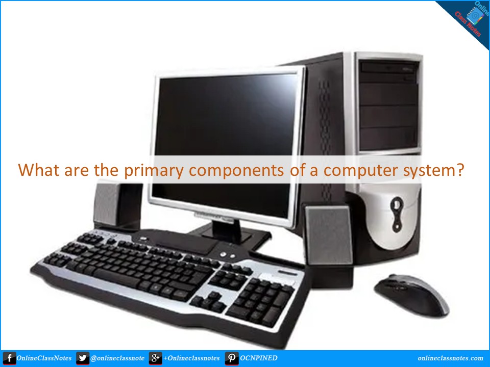 what-are-the-primary-components-of-a-computer-system